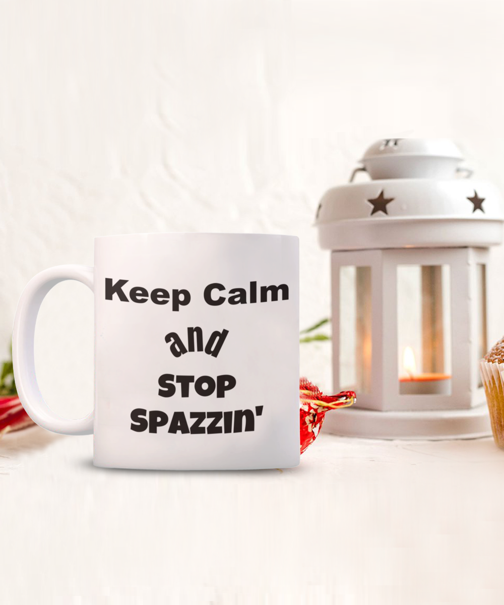 funny coffee mug, keep calm funny mug, stop spazzin mug
