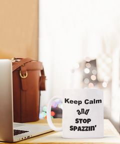 funny coffee mug, keep calm funny mug, stop spazzin mug