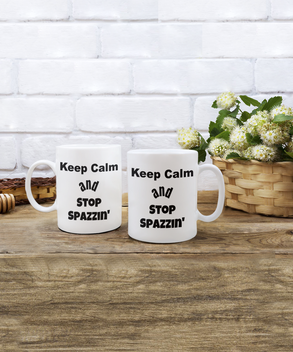 funny coffee mug, keep calm funny mug, stop spazzin mug